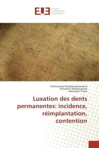 Couverture du livre « Luxation des dents permanentes: incidence, reimplantation, contention » de Randriamanantena, , Tahiriarivelo aux éditions Editions Universitaires Europeennes