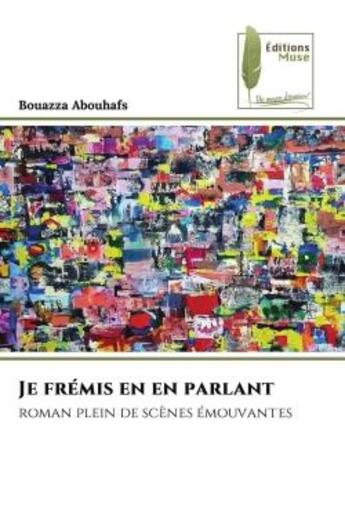 Couverture du livre « Je fremis en en parlant - roman plein de scenes emouvantes » de Abouhafs Bouazza aux éditions Muse