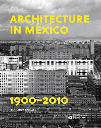 Couverture du livre « Architecture in Mexico, 1900-2010 : the construction of modernity ; works, design, art, and thought » de Fernanda Canales aux éditions Acc Art Books