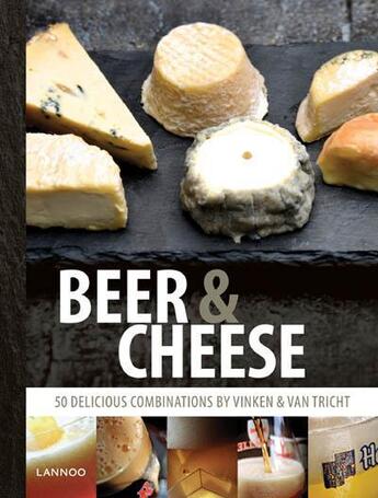 Couverture du livre « Beer & cheese ; 50 delicious combinations by Vinken & Van Tricht » de Ben Vinken et Michel Van Tricht aux éditions Lannoo