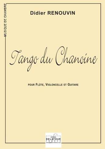 Couverture du livre « Tango du chanoine pour flute, violoncelle et guitare » de Renouvin Didier aux éditions Delatour