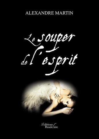 Couverture du livre « Le souper de l'esprit » de Alexandre Martin aux éditions Baudelaire