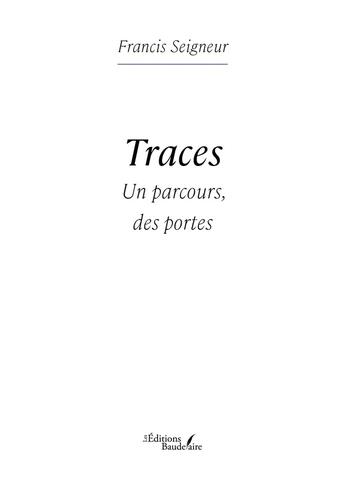 Couverture du livre « Traces : Un parcours, des portes » de Francis Seigneur aux éditions Baudelaire