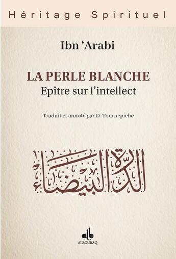 Couverture du livre « La perle blanche : Épître sur l'intellect » de Ibn 'Arabi aux éditions Albouraq