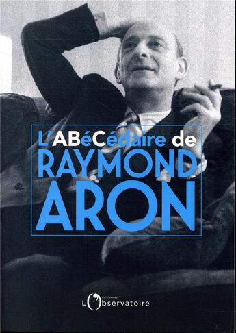 Couverture du livre « L'abécédaire Raymond Aron » de Dominique Schnapper et Fabrice Gardel et Raymond Aron aux éditions L'observatoire