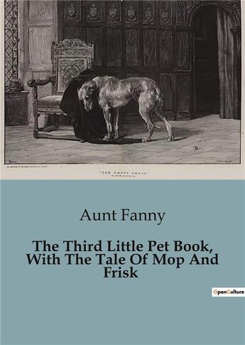 Couverture du livre « The third little pet book, with the tale of mop and frisk » de Fanny Aunt aux éditions Culturea