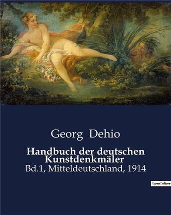 Couverture du livre « Handbuch der deutschen kunstdenkmaler - bd.1, mitteldeutschland, 1914 » de Dehio Georg aux éditions Culturea