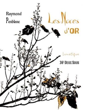 Couverture du livre « Les noces d'or » de Raymond Penblanc aux éditions Lunatique