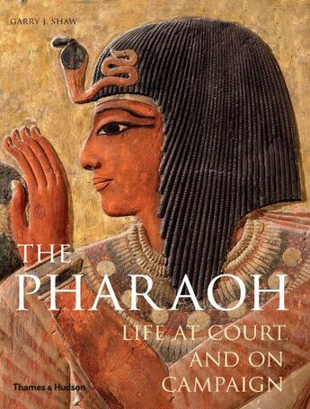 Couverture du livre « The pharaoh life at court and on campaign » de Shaw Garry J. aux éditions Thames & Hudson