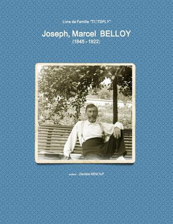 Couverture du livre « Joseph Marcel BELLOY (1845-1922) » de Danièle Renouf aux éditions Lulu