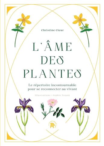 Couverture du livre « L'âme des plantes : Le répertoire incontournable pour se reconnecter au vivant » de Christine Cieur et Sophie Truant aux éditions Le Lotus Et L'elephant