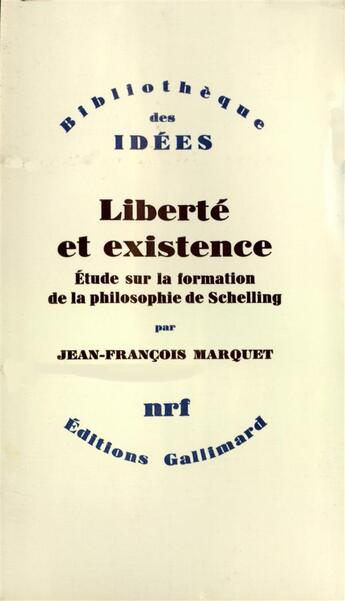 Couverture du livre « Liberté et existence ; étude sur la formation de la philosophie de Schelling » de Jean-Francois Marquet aux éditions Gallimard