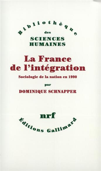 Couverture du livre « La France de l'intégration ; sociologie de la nation en 1990 » de Dominique Schnapper aux éditions Gallimard