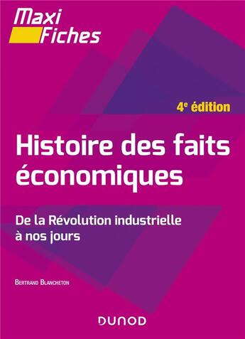 Couverture du livre « Maxi fiches : histoire des faits économiques : de la Révolution industrielle à nos jours (4e édition) » de Bertrand Blancheton aux éditions Dunod