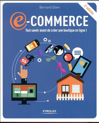 Couverture du livre « E-commerce ; tout savoir avant de créer une boutique en ligne ! (2e édition) » de Bernard Eben aux éditions Eyrolles