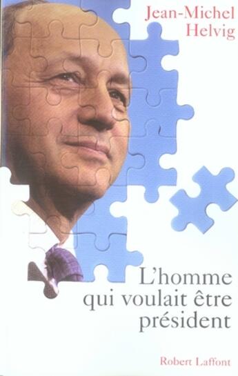 Couverture du livre « L'homme qui voulait être président » de Jean-Michel Helvig aux éditions Robert Laffont