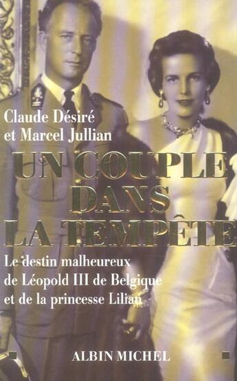 Couverture du livre « Un couple dans la tempête : Le destin malheureux de LéopoldIII de Belgique et de la princesse Lilian » de Claude Desire et Marcel Jullian aux éditions Albin Michel