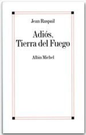 Couverture du livre « Adios, tierra del fuego » de Jean Raspail aux éditions Albin Michel