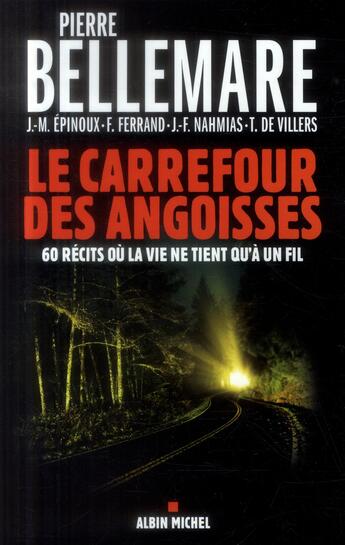 Couverture du livre « Le carrefour des angoisses ; 60 récits où la vie ne tient qu'à un fil » de Pierre Bellemare aux éditions Albin Michel