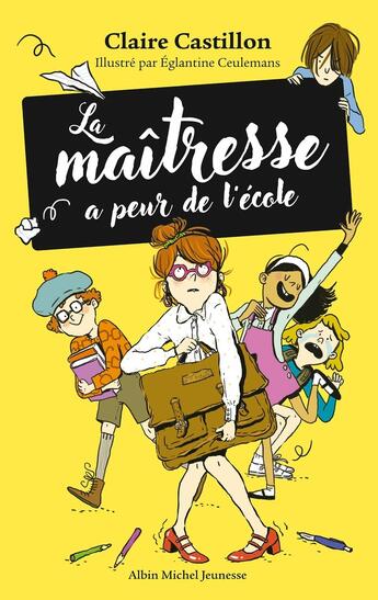 Couverture du livre « La Maîtresse a peur de l'école » de Claire Castillon et Eglantine Ceulemans aux éditions Albin Michel