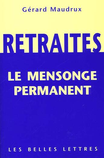 Couverture du livre « Retraites, le mensonge permanent » de Maudrux Gerard aux éditions Belles Lettres