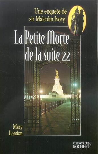 Couverture du livre « La petite morte de la suite 22 - une enquete de sir malcolm ivory » de Mary London aux éditions Rocher