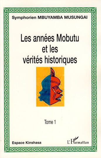 Couverture du livre « Les années Mobutu et les vérités historiques Tome 1 » de Symphorien Mbuyamba Musungai aux éditions L'harmattan