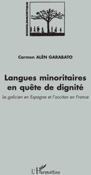 Couverture du livre « Langues minoritaires en quête de dignité ; le galicien en Espagne et l'occitan en France » de Carmen Alen Garabato aux éditions L'harmattan