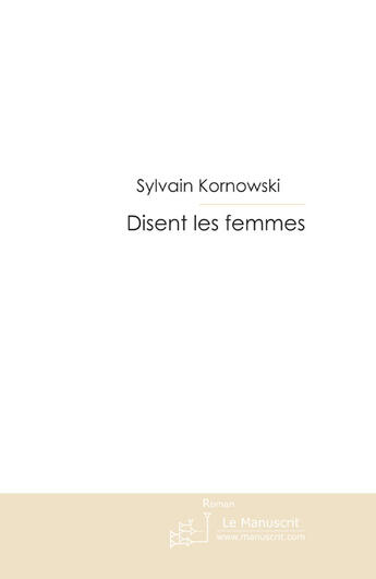 Couverture du livre « Disent les femmes » de Kornowski Sylvain aux éditions Le Manuscrit