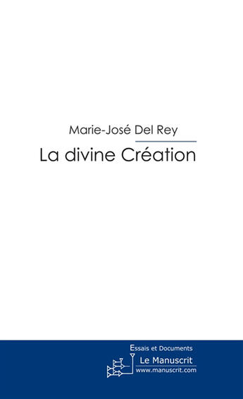 Couverture du livre « La divine création » de Marie-Jose Del Rey aux éditions Le Manuscrit