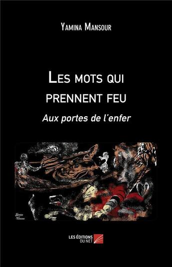 Couverture du livre « Les mots qui prennent feu ; aux portes de l enfer » de Yamina Mansour aux éditions Editions Du Net