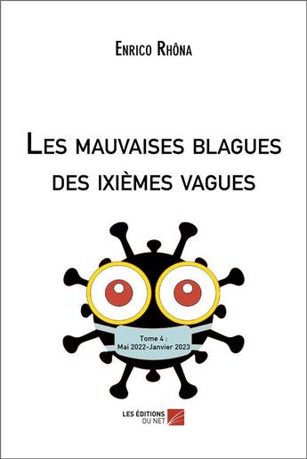 Couverture du livre « Les mauvaises blagues des ixièmes vagues Tome 4 : mai 2022-janvier 2023 » de Enrico Rhona aux éditions Editions Du Net