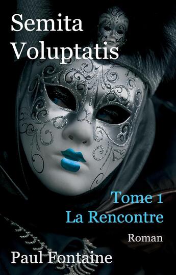 Couverture du livre « Semita voluptatis t.1 ; la rencontre » de Paul Fontaine aux éditions Books On Demand