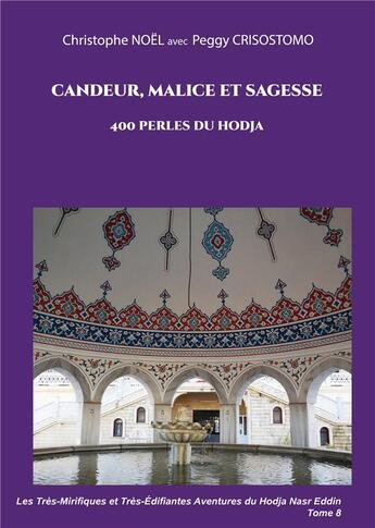 Couverture du livre « Candeur, malice et sagesse : 400 perles du hodja » de Noel Christophe et Peggy Crisostomo aux éditions Books On Demand