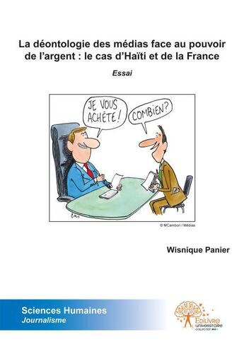 Couverture du livre « La déontologie des médias face au pouvoir de l'argent ; le cas d'Haïti et de la France » de Wisnique Panier aux éditions Edilivre