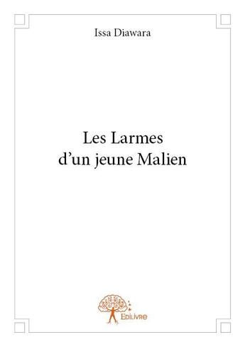 Couverture du livre « Les larmes d'un jeune Malien » de Issa Diawara aux éditions Edilivre