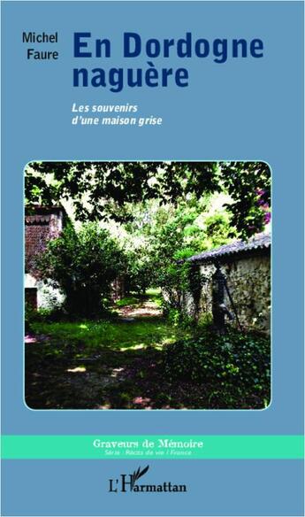 Couverture du livre « En dordogne Naguère ; les souvenirs d'une maison grise » de Michel Faure aux éditions L'harmattan