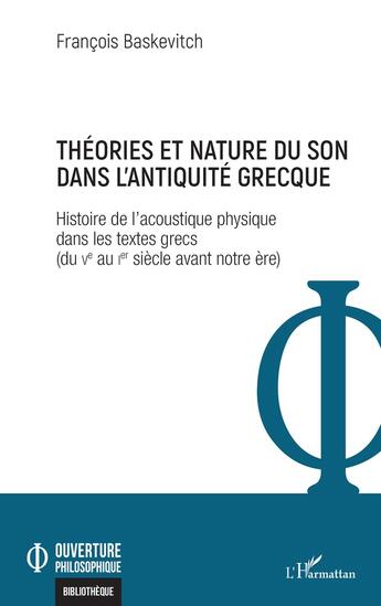 Couverture du livre « Théories et nature du son dans l'Antiquité grecque : histoire de l'acoustique physique dans les textes grecs (du Ve au Ier siècle avant notre ère) » de Francois Baskevitch aux éditions L'harmattan