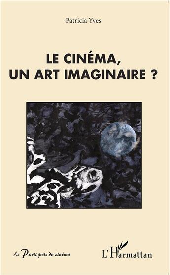 Couverture du livre « Le cinéma un art imaginaire ? » de Patricia Yves aux éditions L'harmattan