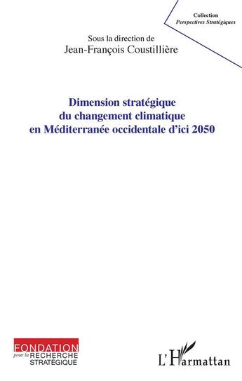 Couverture du livre « Dimension stratégique du changement climatique en Méditerranée occidentale d'ici 2050 » de Jean-Francois Coustilliere aux éditions L'harmattan