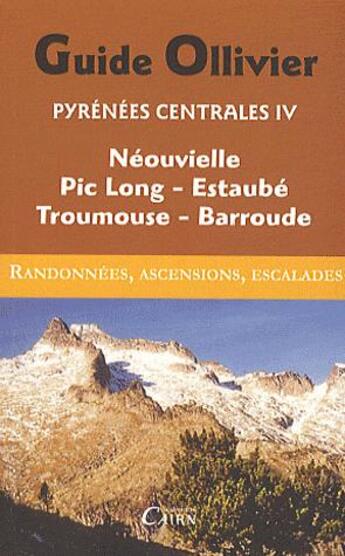 Couverture du livre « Pyrénées centrales t.4 ; Néouvielle, Pic Long, Estaubé, Troumouse, Barroude » de Robert Ollivier aux éditions Cairn