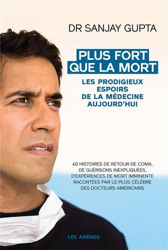 Couverture du livre « Plus fort que la mort ; les miracles de la médecine moderne » de Sanjay Gupta aux éditions Les Arenes