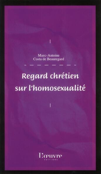 Couverture du livre « Regard chrétien sur l'homosexualité » de Marc-Antoine Costa De Beauregard aux éditions L'oeuvre