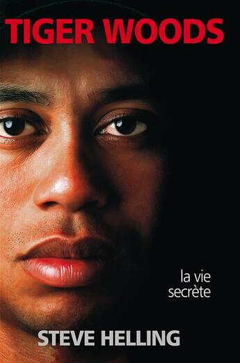 Couverture du livre « Tiger Woods ; la vie secrète » de Steve Helling aux éditions Music And Entertainment