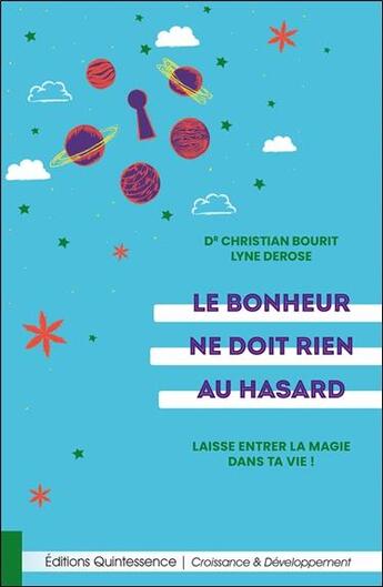 Couverture du livre « Le bonheur ne doit rien au hasard : laisse entrer la magie dans ta vie ! » de Christian Bourit et Lyne Derose aux éditions Quintessence