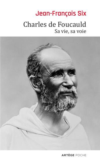 Couverture du livre « Charles de Foucauld ; sa vie, sa voie » de Jean-Francois Six aux éditions Artege