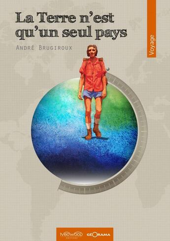 Couverture du livre « La terre n'est qu'un seul pays » de André Brugiroux aux éditions Neowood Editions