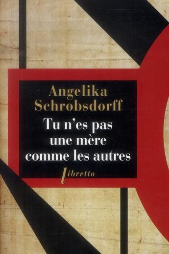 Couverture du livre « Tu n'es pas une mère comme les autres » de Angelika Schrobsdorff aux éditions Libretto