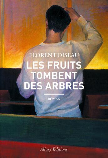 Couverture du livre « Les fruits tombent des arbres » de Florent Oiseau aux éditions Allary