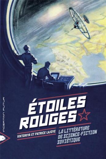 Couverture du livre « Étoiles rouges ; la littérature de science fiction soviétique » de Patrice Lajoye et Viktoriya Lajoye aux éditions Piranha